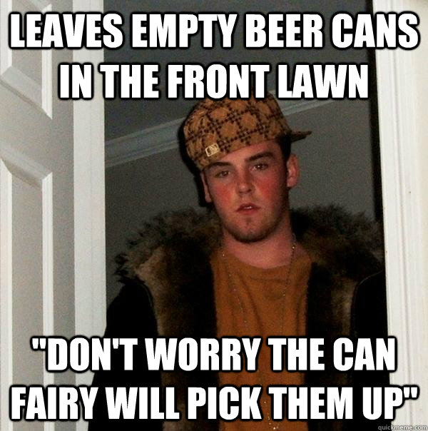 Leaves empty beer cans in the front lawn 