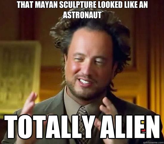 That mayan sculpture looked like an astronaut Totally alien  Ancient Aliens