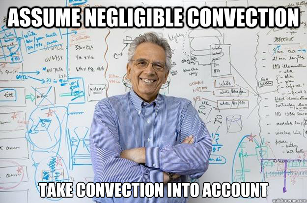 Assume negligible convection Take convection into account - Assume negligible convection Take convection into account  Engineering Professor