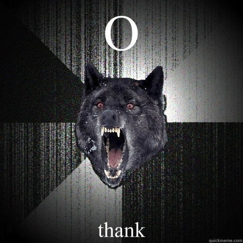 O thank  Insanity Wolf