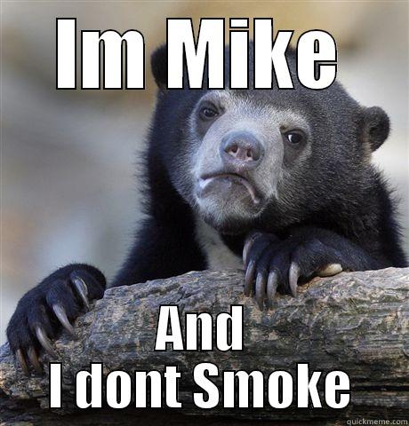 IM MIKE AND I DONT SMOKE Confession Bear