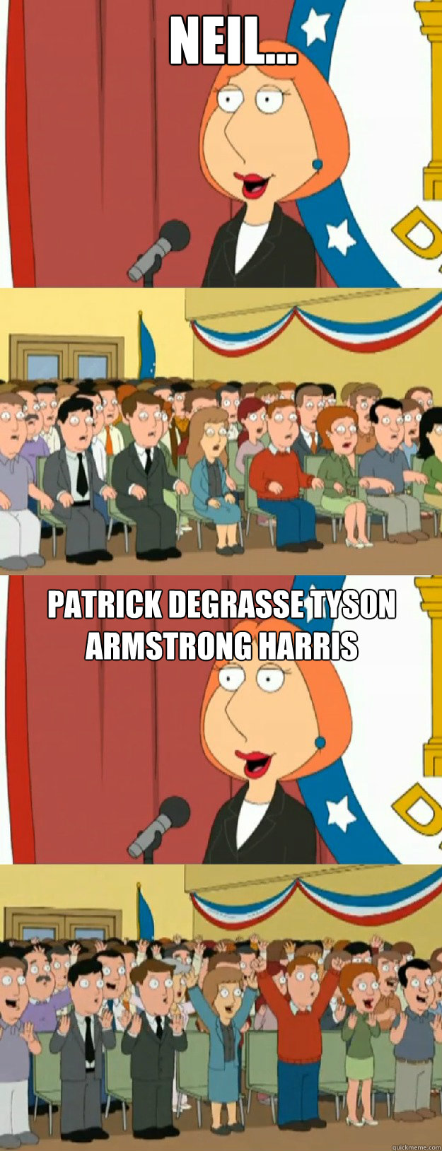 Neil... patrick degrasse tyson armstrong harris  Lois Griffin