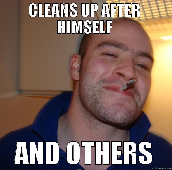 CLEANS UP AFTER HIMSELF AND OTHERS Good Guy Greg 