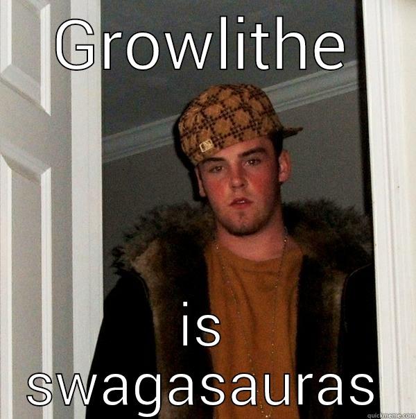 GROWLITHE IS SWAGASAURAS Scumbag Steve