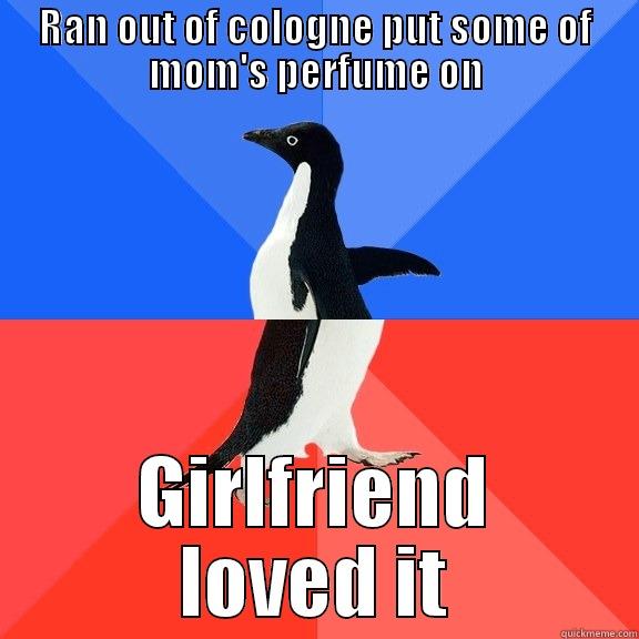 RAN OUT OF COLOGNE PUT SOME OF MOM'S PERFUME ON GIRLFRIEND LOVED IT Socially Awkward Awesome Penguin