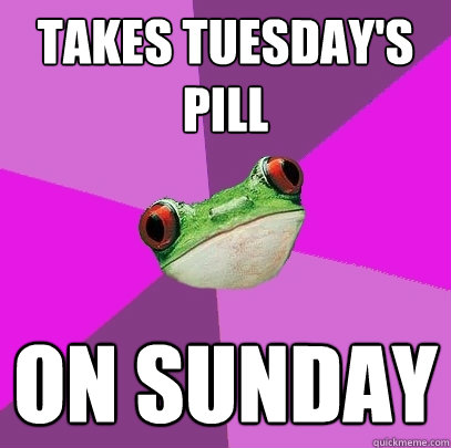 Takes Tuesday's Pill on sunday  Foul Bachelorette Frog