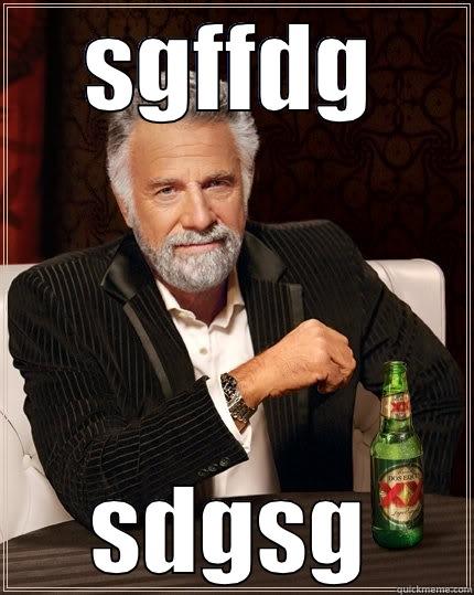 SGFFDG SDGSG The Most Interesting Man In The World