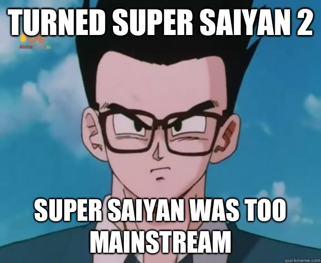 Turned Super Saiyan 2 Super Saiyan was too mainstream  