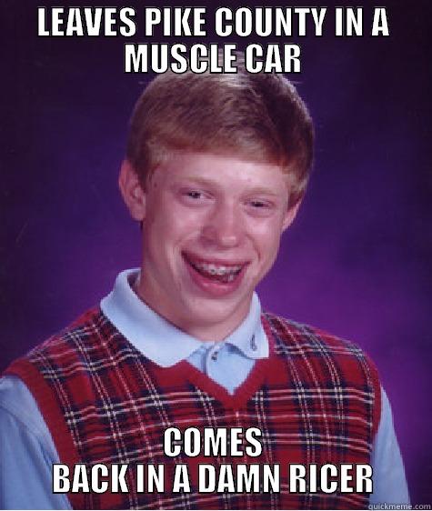 SILLY RICERS - LEAVES PIKE COUNTY IN A MUSCLE CAR COMES BACK IN A DAMN RICER Bad Luck Brian