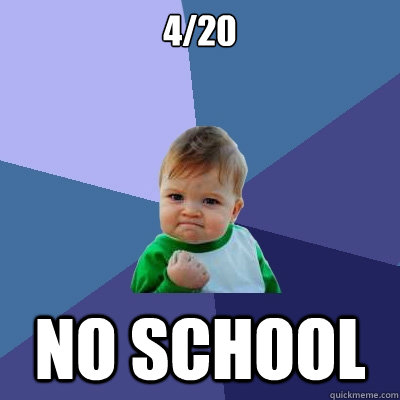 4/20 no school  Success Kid