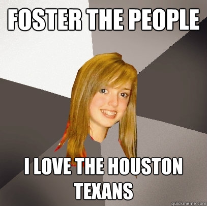 Foster the people i love the Houston Texans  Musically Oblivious 8th Grader