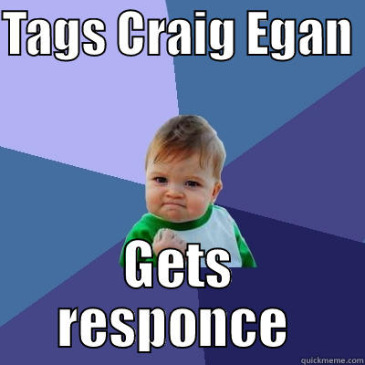 TAGS CRAIG EGAN  GETS RESPONCE  Success Kid