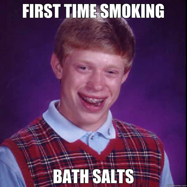 FIRST TIME SMOKING BATH SALTS - FIRST TIME SMOKING BATH SALTS  Bad Luck Bryan