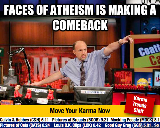 Faces of atheism is making a comeback 
 - Faces of atheism is making a comeback 
  Mad Karma with Jim Cramer