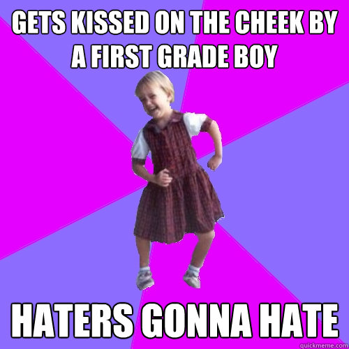 Gets kissed on the cheek by a first grade boy haters gonna hate  Socially awesome kindergartener