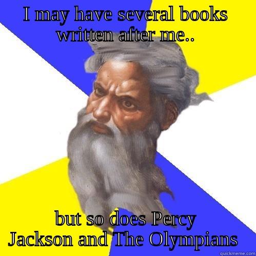 I MAY HAVE SEVERAL BOOKS WRITTEN AFTER ME.. BUT SO DOES PERCY JACKSON AND THE OLYMPIANS  Advice God