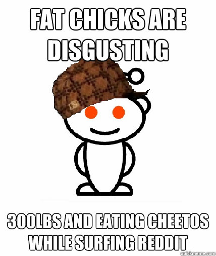 fat chicks are disgusting 300lbs and eating cheetos while surfing Reddit  Scumbag Reddit