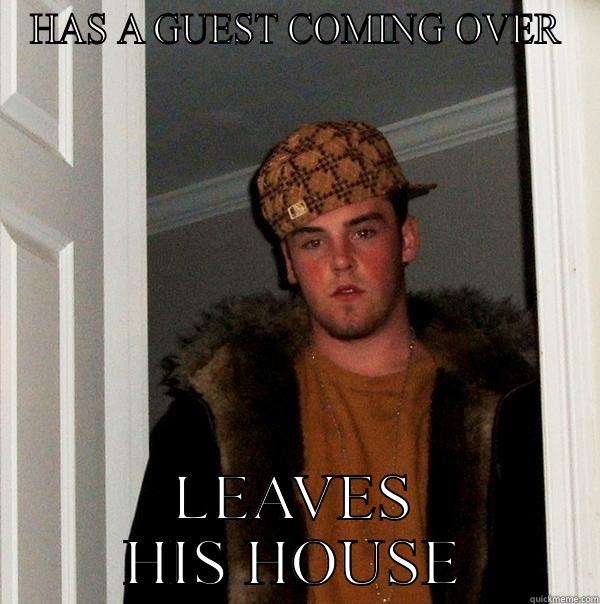 HAS A GUEST COMING OVER LEAVES HIS HOUSE Scumbag Steve