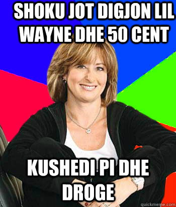 shoku jot digjon lil wayne dhe 50 cent kushedi pi dhe droge  Sheltering Suburban Mom