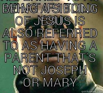 WHAT IF I TOLD YOU EVERYONE REFERRED TO AS BEING A SIBLING OF JESUS IS ALSO REFERRED TO AS HAVING A PARENT THAT'S NOT JOSEPH OR MARY Matrix Morpheus