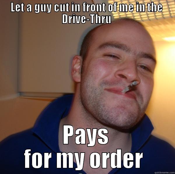 LET A GUY CUT IN FRONT OF ME IN THE DRIVE-THRU PAYS FOR MY ORDER  Good Guy Greg 