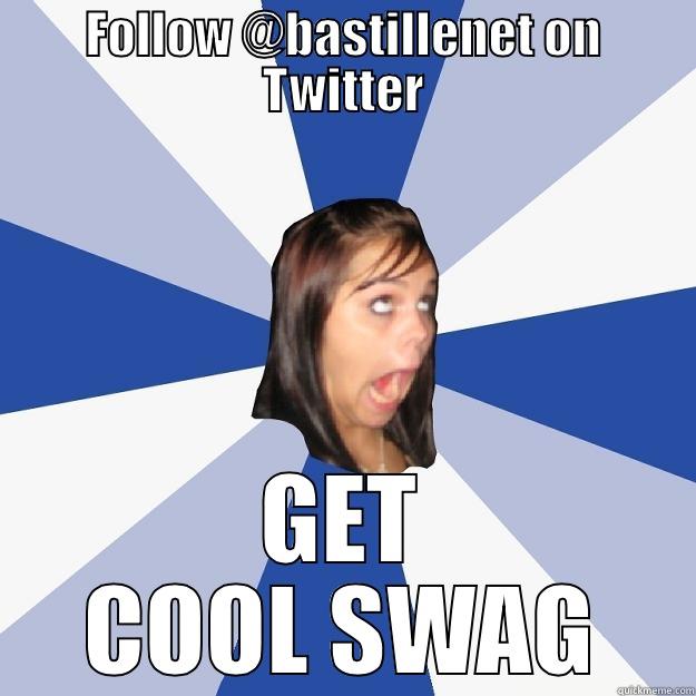 FOLLOW @BASTILLENET ON TWITTER GET COOL SWAG Annoying Facebook Girl