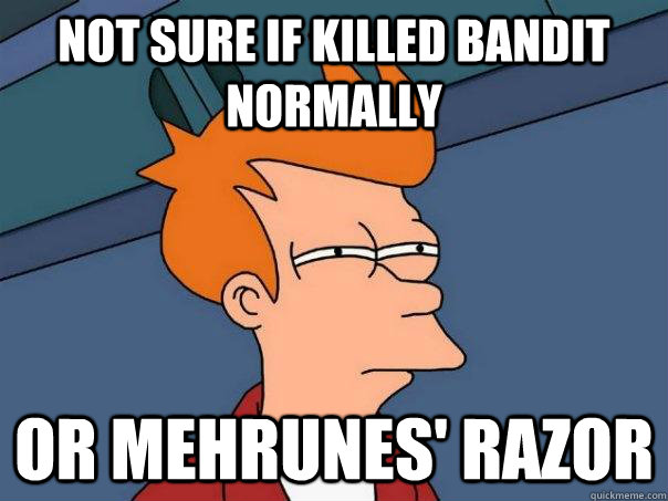 not sure if killed bandit normally Or Mehrunes' Razor  Futurama Fry