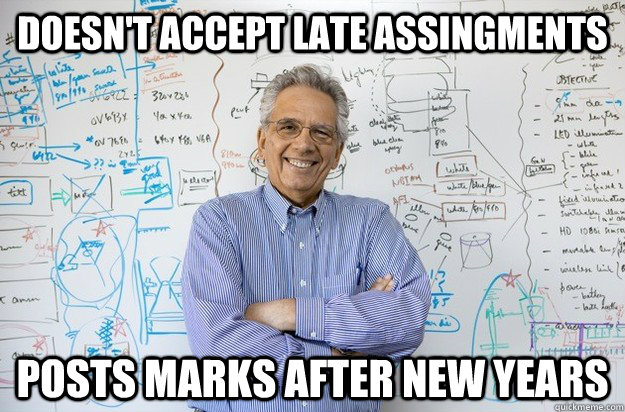 Doesn't accept late assingments posts marks after new years  Engineering Professor