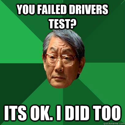 You failed drivers test? its ok. i did too  High Expectations Asian Father