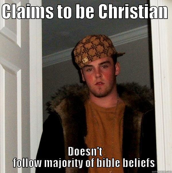 CLAIMS TO BE CHRISTIAN  DOESN'T FOLLOW MAJORITY OF BIBLE BELIEFS  Scumbag Steve