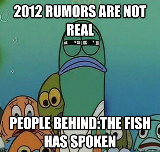 2012 RUMORS ARE NOT REAL PEOPLE BEHIND:THE FISH HAS SPOKEN  Serious fish SpongeBob