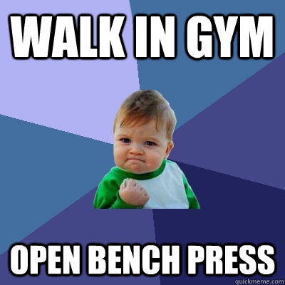 Walk in gym open bench press  Success Kid