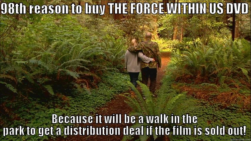 walk in the park promo  - 98TH REASON TO BUY THE FORCE WITHIN US DVD  BECAUSE IT WILL BE A WALK IN THE PARK TO GET A DISTRIBUTION DEAL IF THE FILM IS SOLD OUT! Misc