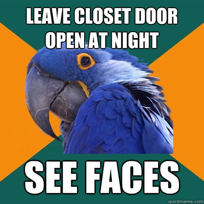 LEAVE CLOSET DOOR OPEN AT NIGHT SEE FACES - LEAVE CLOSET DOOR OPEN AT NIGHT SEE FACES  Paranoid Parrot