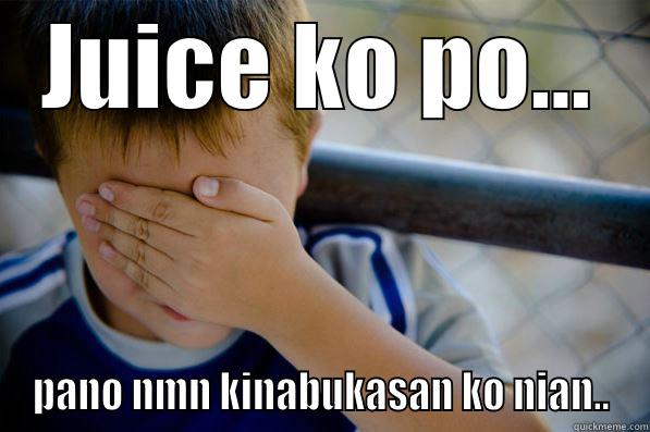 JUICE KO PO... PANO NMN KINABUKASAN KO NIAN.. Confession kid