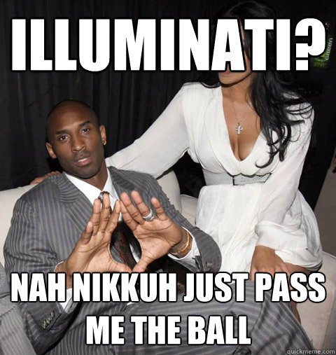 Illuminati? Nah Nikkuh just pass me the ball  