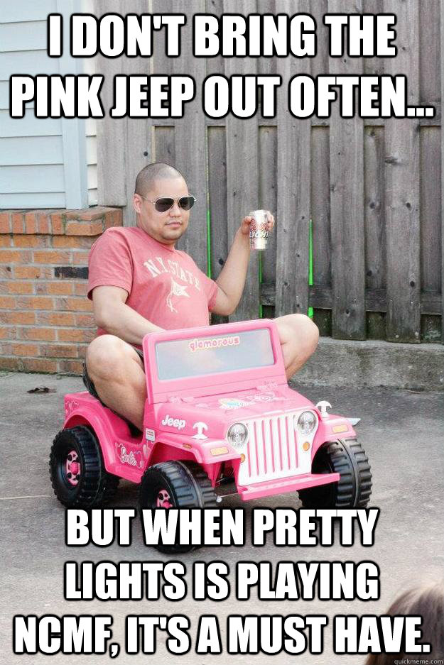 I don't bring the pink jeep out often... but when Pretty Lights is playing NCMF, it's a must have. - I don't bring the pink jeep out often... but when Pretty Lights is playing NCMF, it's a must have.  drunk dad