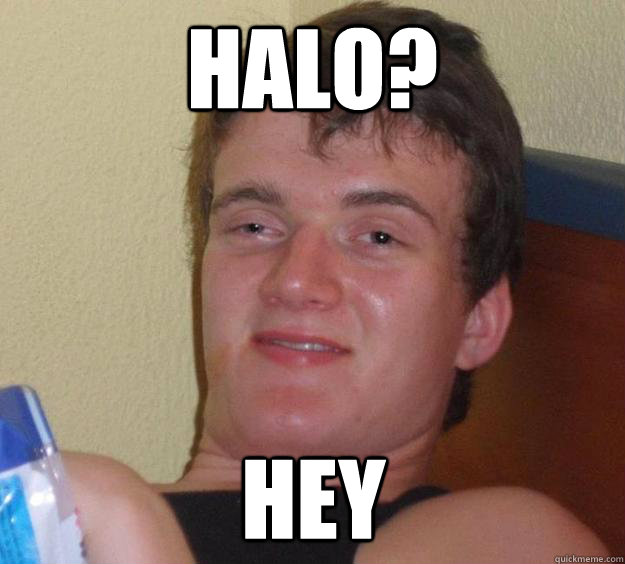 Halo? Hey - Halo? Hey  10 Guy