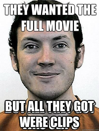  But all they got were clips -  But all they got were clips  James Holmes