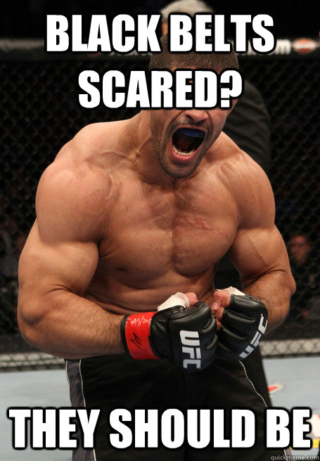 BLACK BELTS SCARED? THEY SHOULD BE  