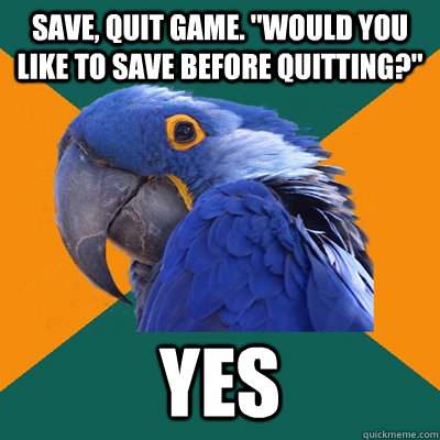 Save, quit Game. 