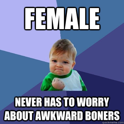 Female Never has to worry about awkward boners  Success Kid