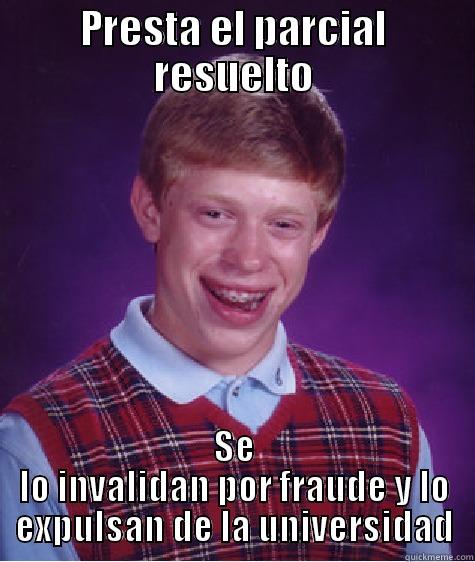 PRESTA EL PARCIAL RESUELTO SE LO INVALIDAN POR FRAUDE Y LO EXPULSAN DE LA UNIVERSIDAD Bad Luck Brian