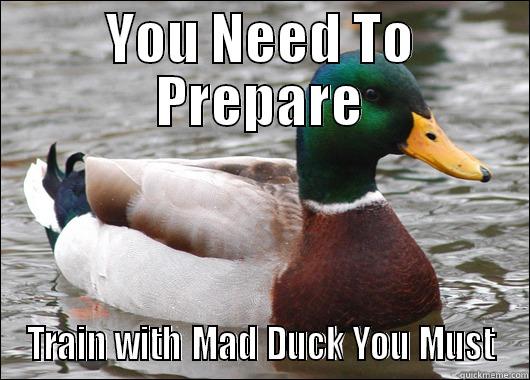 YOU NEED TO PREPARE TRAIN WITH MAD DUCK YOU MUST Actual Advice Mallard