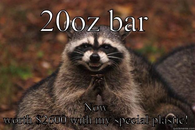 20OZ BAR NOW WORTH $2600 WITH MY SPECIAL PLASTIC! Evil Plotting Raccoon