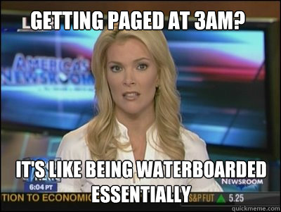 Getting paged at 3AM? It's like being waterboarded essentially  Megyn Kelly