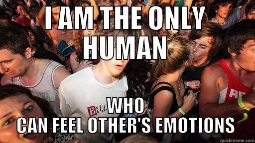 WHEN I AM AT A PARTY - I AM THE ONLY HUMAN WHO CAN FEEL OTHER'S EMOTIONS Sudden Clarity Clarence