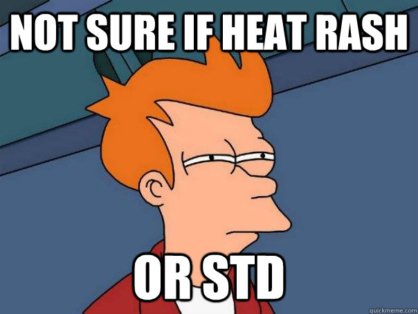 Not sure if Heat rash Or STD - Not sure if Heat rash Or STD  Futurama Fry