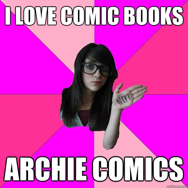 I Love Comic Books Archie Comics - I Love Comic Books Archie Comics  Idiot Nerd Girl