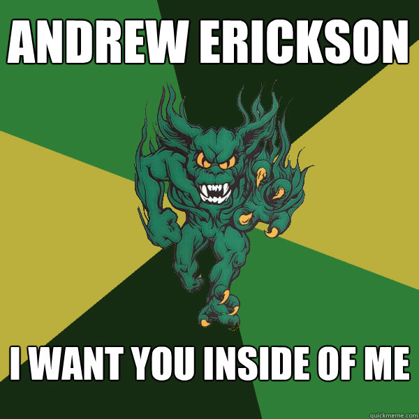 Andrew Erickson I want you inside of me  Green Terror
